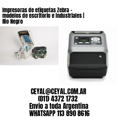 Impresoras de etiquetas Zebra – modelos de escritorio e industriales | Rio Negro