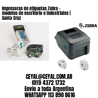 Impresoras de etiquetas Zebra – modelos de escritorio e industriales | Santa Cruz