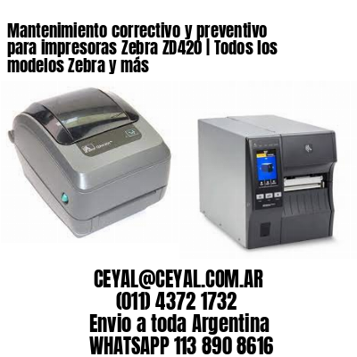 Mantenimiento correctivo y preventivo para impresoras Zebra ZD420 | Todos los modelos Zebra y más