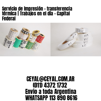 Servicio de impresión – transferencia térmica | Trabajos en el día – Capital Federal