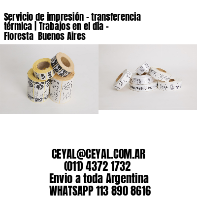 Servicio de impresión – transferencia térmica | Trabajos en el día – Floresta  Buenos Aires