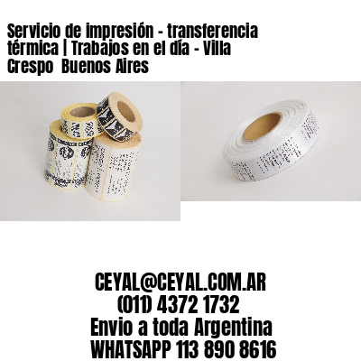 Servicio de impresión – transferencia térmica | Trabajos en el día – Villa Crespo  Buenos Aires