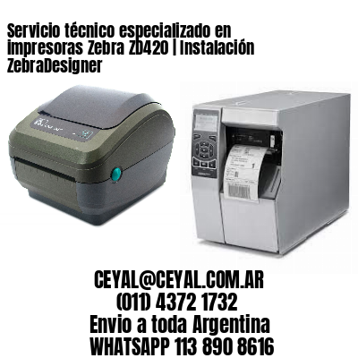 Servicio técnico especializado en impresoras Zebra ZD420 | Instalación ZebraDesigner