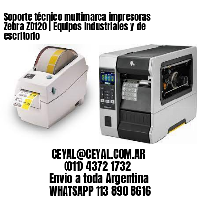 Soporte técnico multimarca impresoras Zebra ZD120 | Equipos industriales y de escritorio