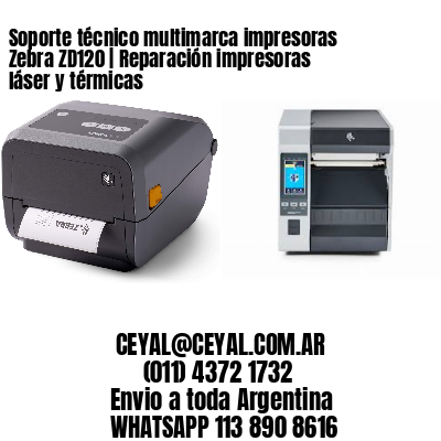 Soporte técnico multimarca impresoras Zebra ZD120 | Reparación impresoras láser y térmicas