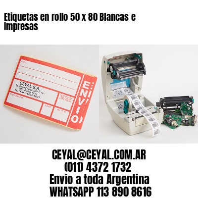 Etiquetas en rollo 50 x 80 Blancas e Impresas