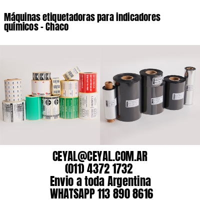 Máquinas etiquetadoras para indicadores químicos – Chaco