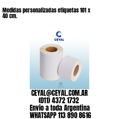 Medidas personalizadas etiquetas 101 x 40 cm.