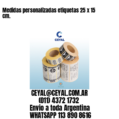 Medidas personalizadas etiquetas 25 x 15 cm.