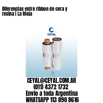 Diferencias entre ribbon de cera y resina | La Rioja