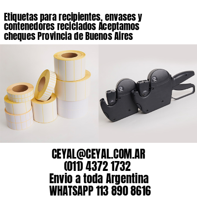 Etiquetas para recipientes, envases y contenedores reciclados Aceptamos cheques Provincia de Buenos Aires