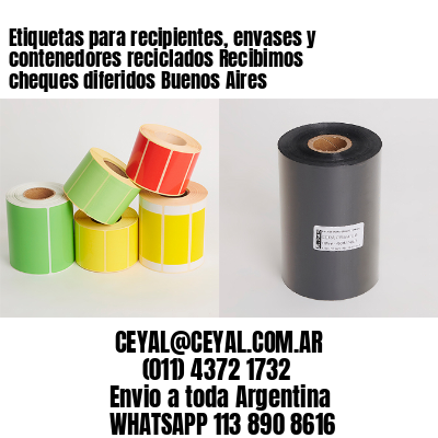 Etiquetas para recipientes, envases y contenedores reciclados Recibimos cheques diferidos Buenos Aires