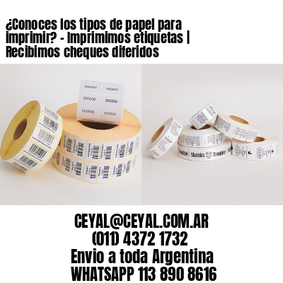 ¿Conoces los tipos de papel para imprimir? – Imprimimos etiquetas | Recibimos cheques diferidos