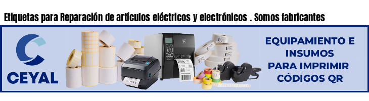 Etiquetas para Reparación de artículos eléctricos y electrónicos . Somos fabricantes