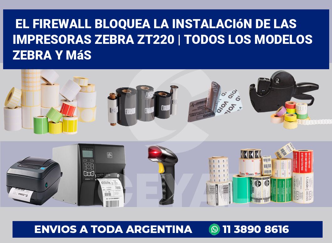 El firewall bloquea la instalación de las impresoras Zebra ZT220 | Todos los modelos Zebra y más