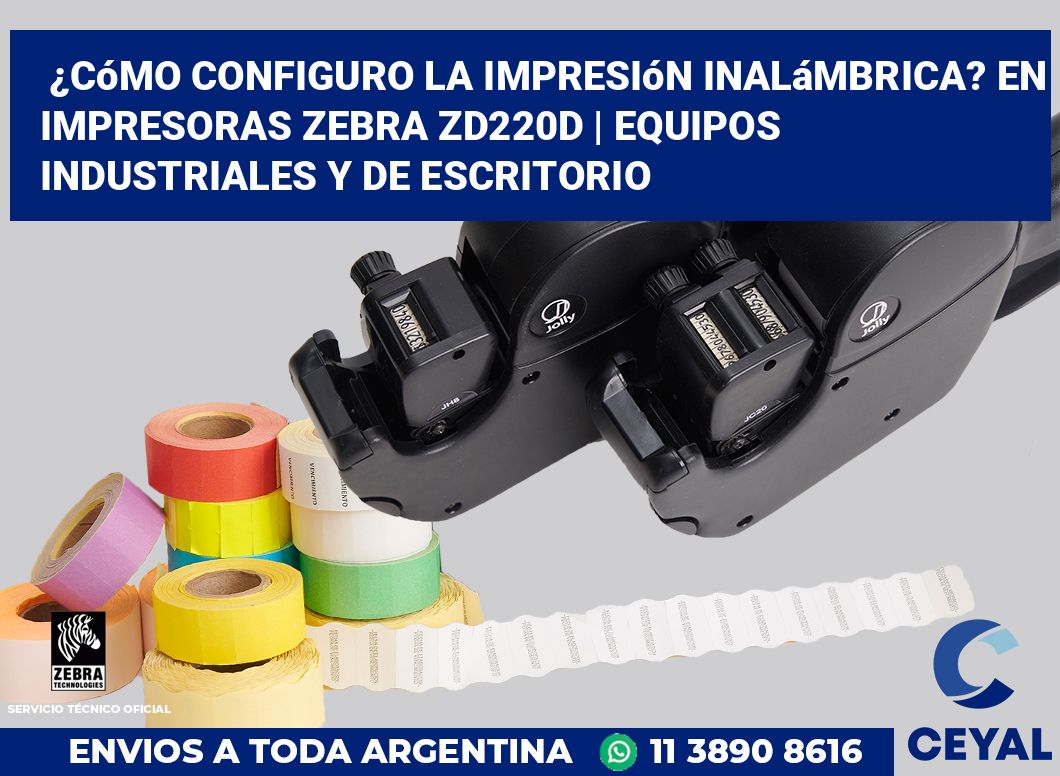 ¿Cómo configuro la impresión inalámbrica? En impresoras Zebra ZD220d | Equipos industriales y de escritorio