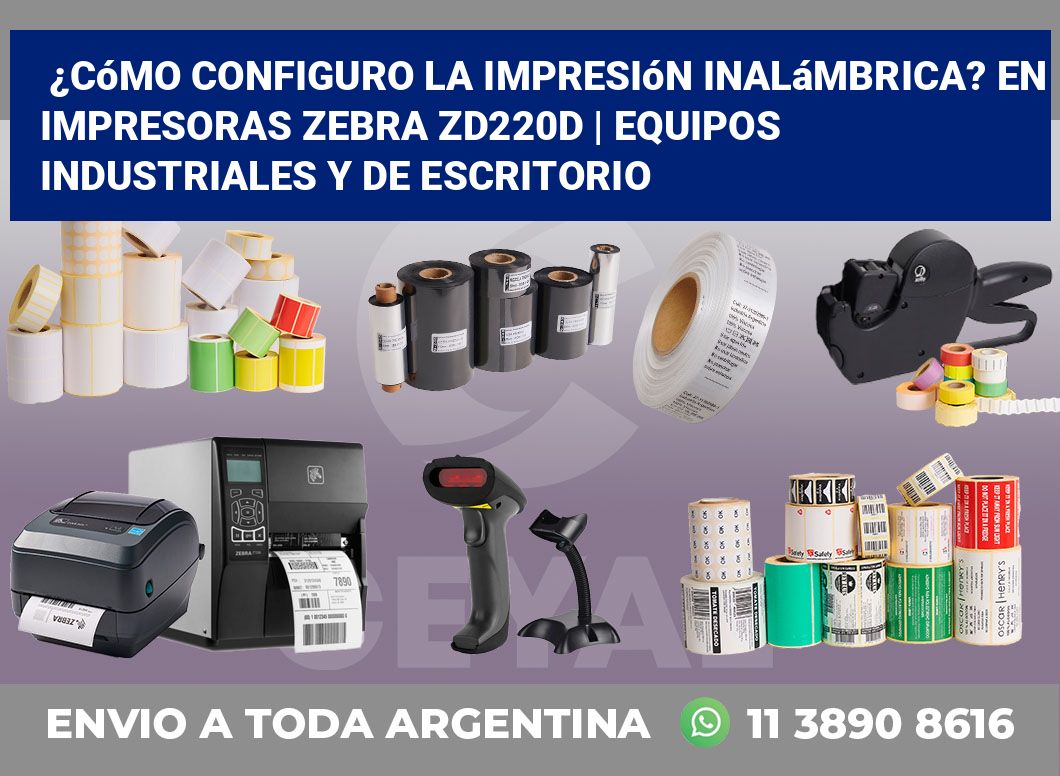 ¿Cómo configuro la impresión inalámbrica? En impresoras Zebra ZD220d | Equipos industriales y de escritorio