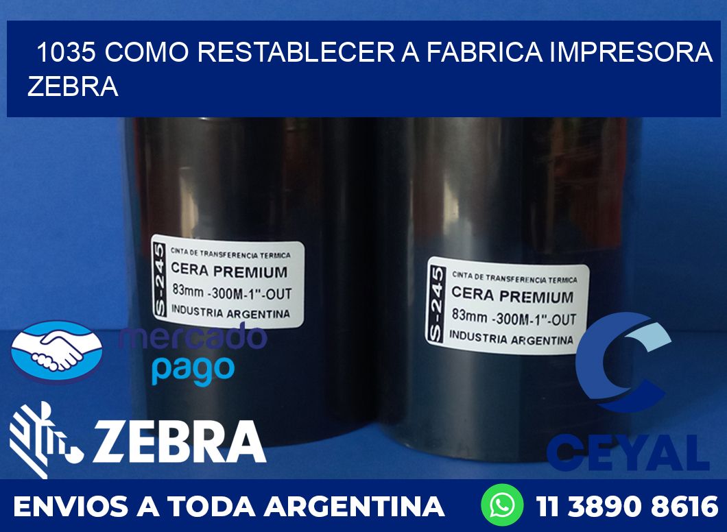 1035 COMO RESTABLECER A FABRICA IMPRESORA ZEBRA