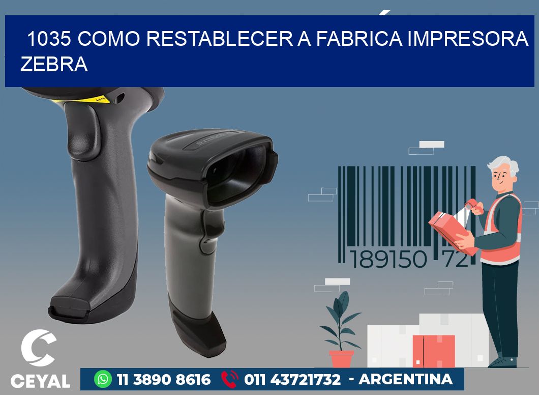 1035 COMO RESTABLECER A FABRICA IMPRESORA ZEBRA