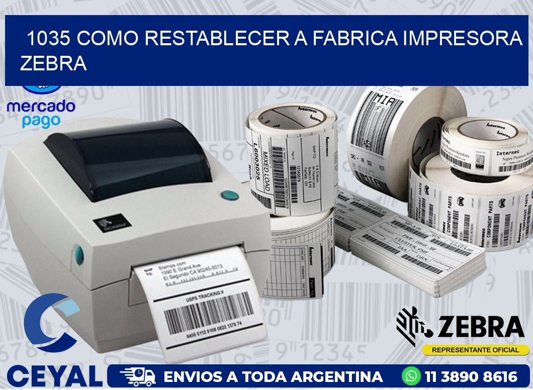 1035 COMO RESTABLECER A FABRICA IMPRESORA ZEBRA