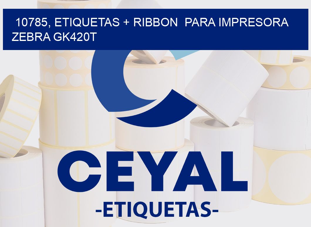 10785, etiquetas + ribbon  para impresora zebra GK420T