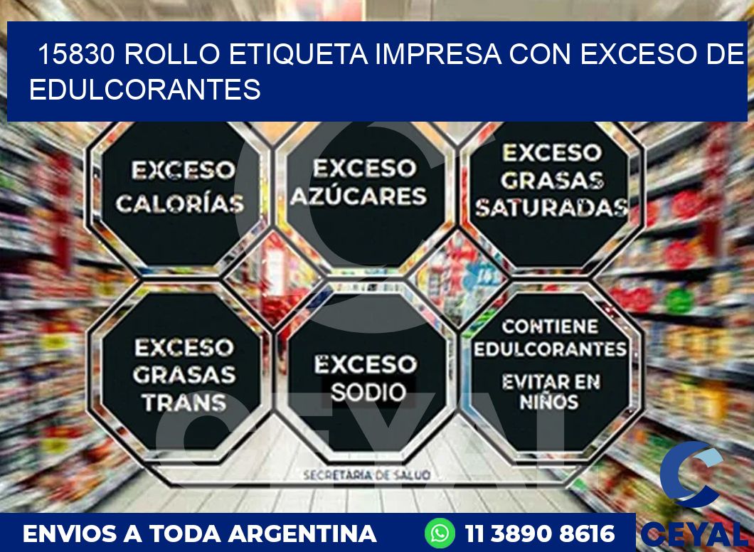 15830 ROLLO ETIQUETA IMPRESA CON EXCESO DE EDULCORANTES