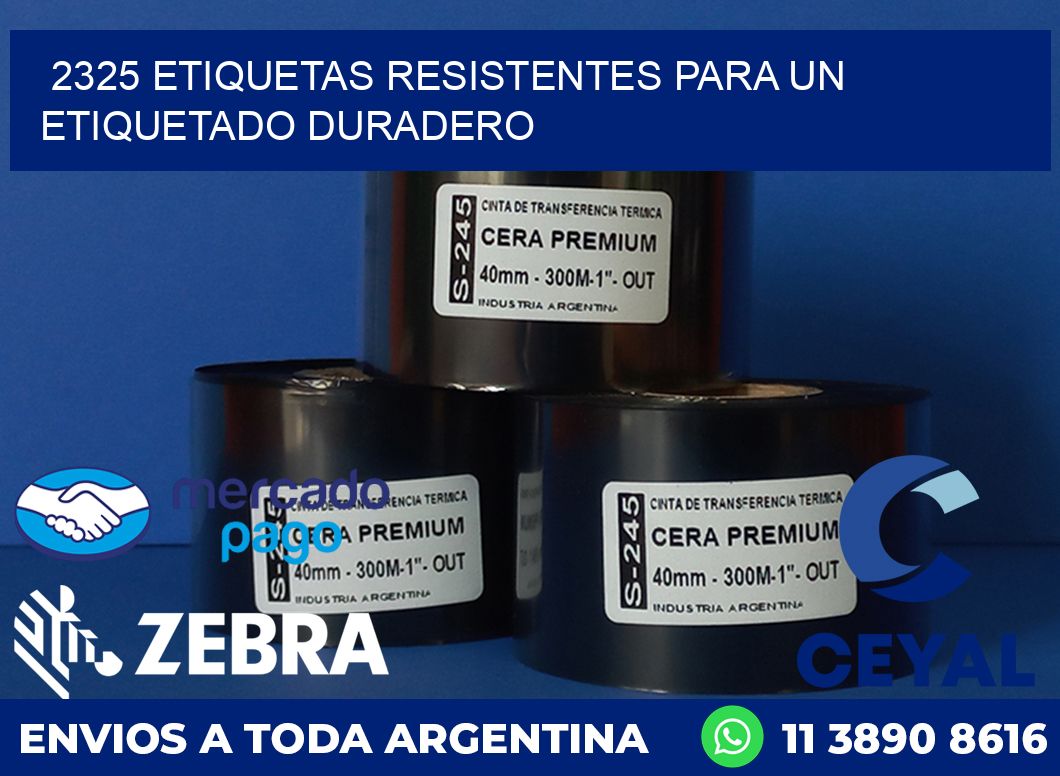 2325 ETIQUETAS RESISTENTES PARA UN ETIQUETADO DURADERO