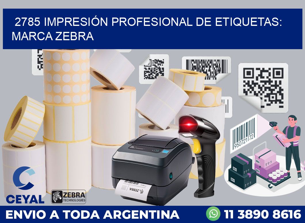 2785 IMPRESIÓN PROFESIONAL DE ETIQUETAS: MARCA ZEBRA