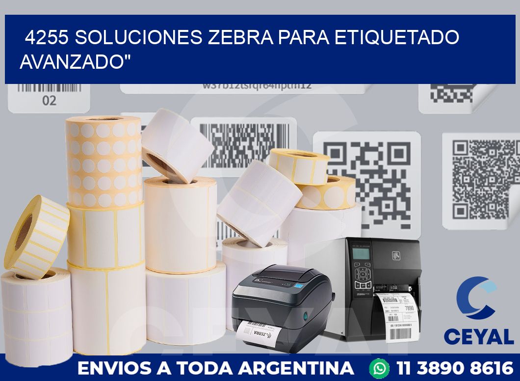 4255 SOLUCIONES ZEBRA PARA ETIQUETADO AVANZADO