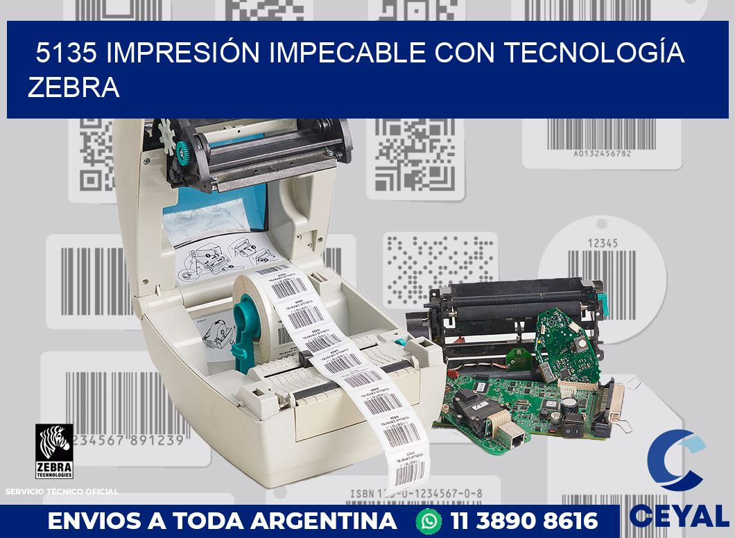 5135 IMPRESIÓN IMPECABLE CON TECNOLOGÍA ZEBRA