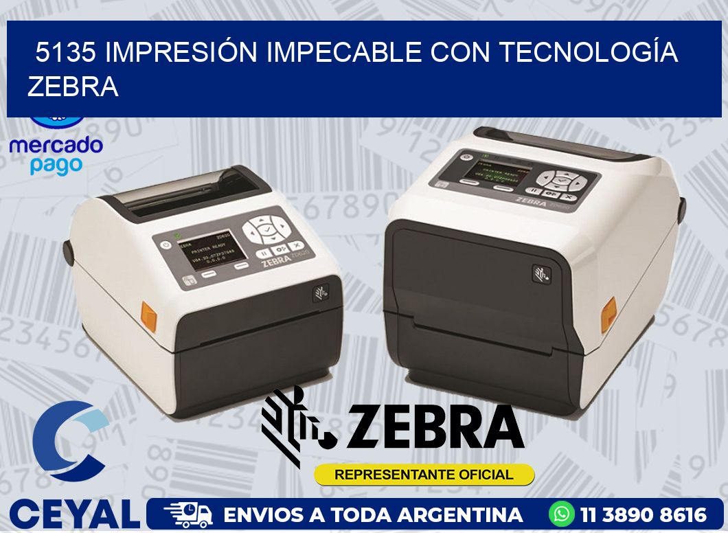 5135 IMPRESIÓN IMPECABLE CON TECNOLOGÍA ZEBRA