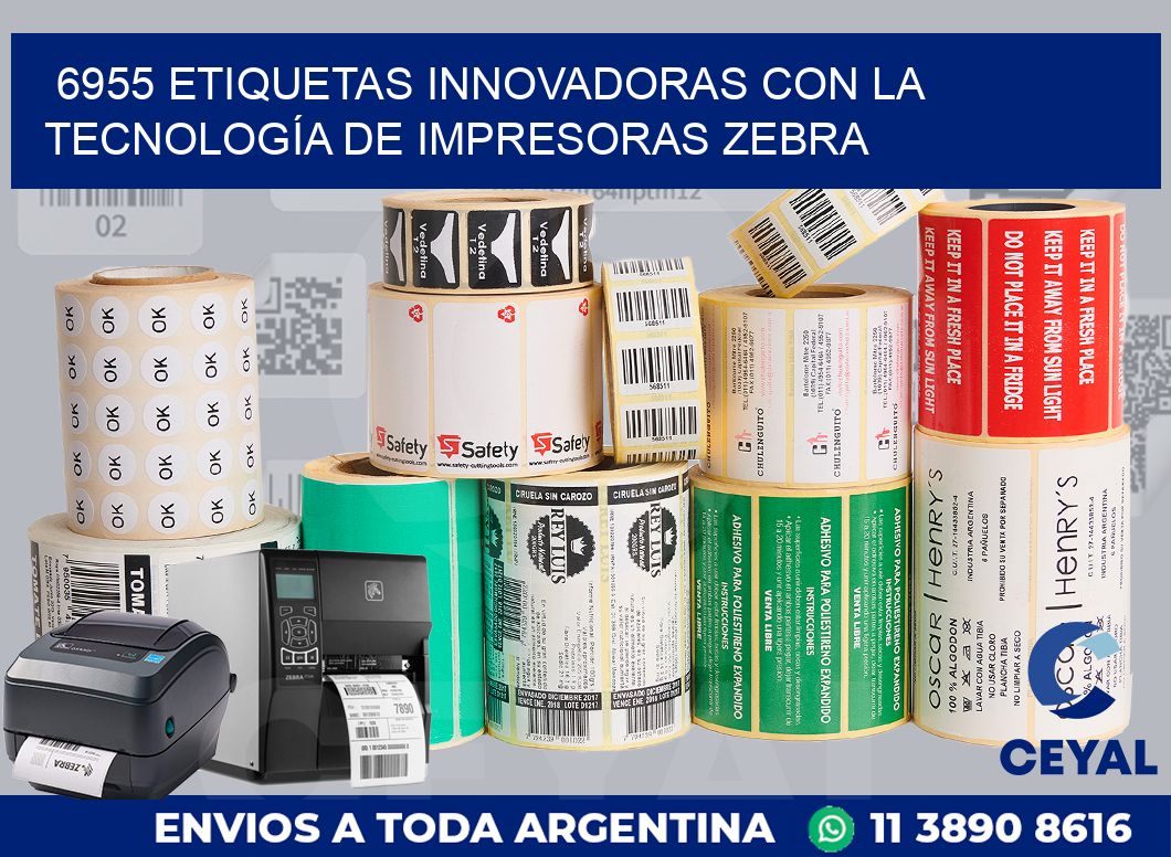 6955 ETIQUETAS INNOVADORAS CON LA TECNOLOGÍA DE IMPRESORAS ZEBRA