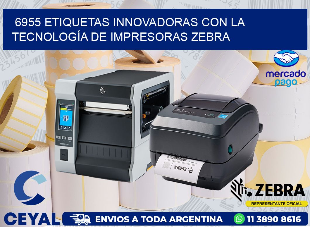 6955 ETIQUETAS INNOVADORAS CON LA TECNOLOGÍA DE IMPRESORAS ZEBRA