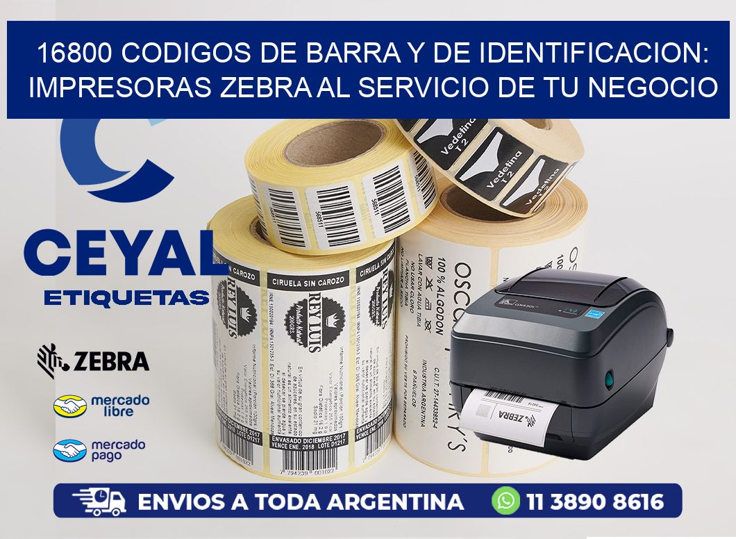 16800 CODIGOS DE BARRA Y DE IDENTIFICACION: IMPRESORAS ZEBRA AL SERVICIO DE TU NEGOCIO