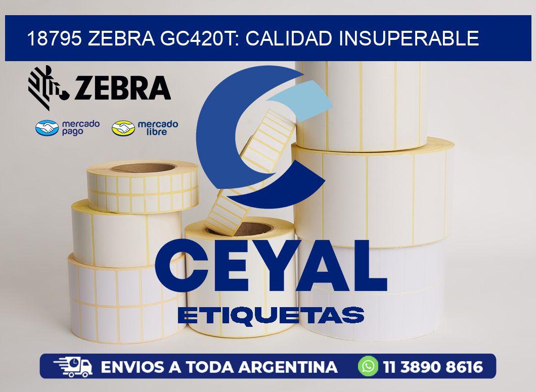 18795 Zebra GC420T: Calidad Insuperable