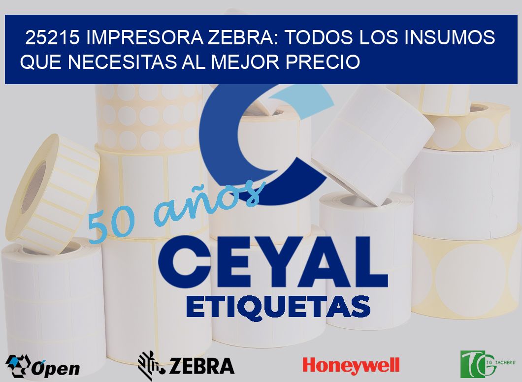 25215 IMPRESORA ZEBRA: TODOS LOS INSUMOS QUE NECESITAS AL MEJOR PRECIO
