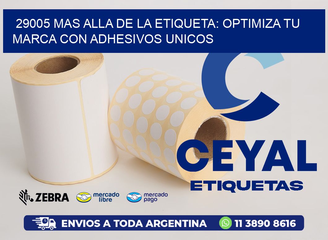 29005 MAS ALLA DE LA ETIQUETA: OPTIMIZA TU MARCA CON ADHESIVOS UNICOS