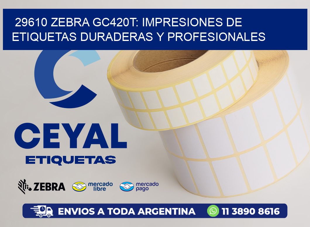 29610 Zebra GC420T: Impresiones de Etiquetas Duraderas y Profesionales