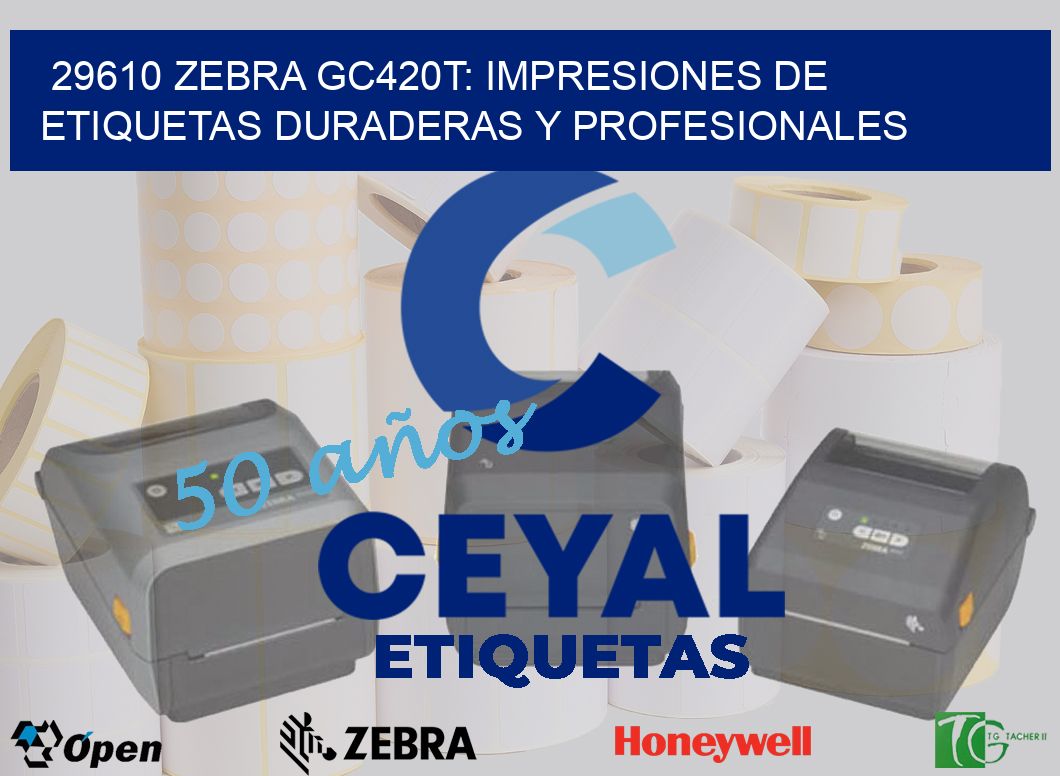 29610 Zebra GC420T: Impresiones de Etiquetas Duraderas y Profesionales