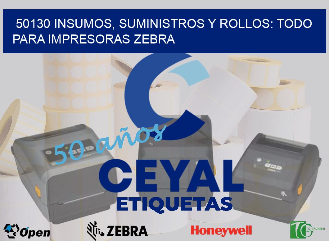 50130 INSUMOS, SUMINISTROS Y ROLLOS: TODO PARA IMPRESORAS ZEBRA