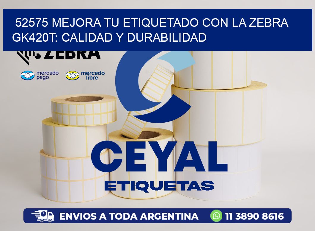 52575 Mejora tu Etiquetado con la Zebra GK420T: Calidad y Durabilidad
