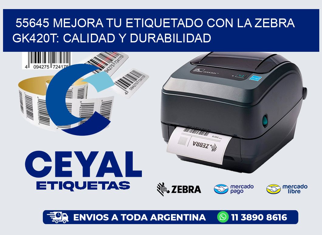 55645 Mejora tu Etiquetado con la Zebra GK420T: Calidad y Durabilidad