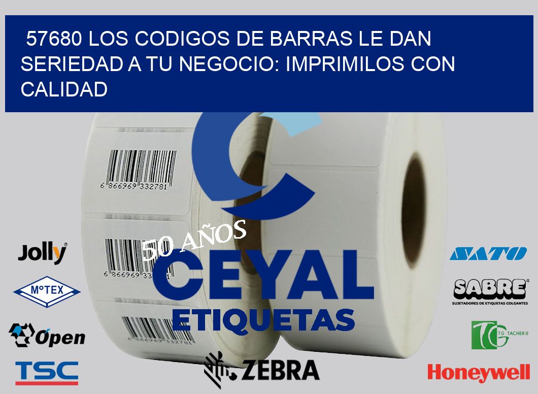 57680 LOS CODIGOS DE BARRAS LE DAN SERIEDAD A TU NEGOCIO: IMPRIMILOS CON CALIDAD