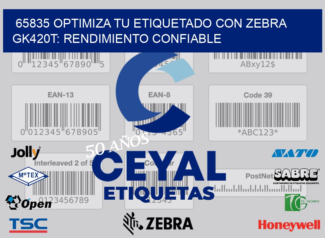 65835 Optimiza tu Etiquetado con Zebra GK420T: Rendimiento Confiable