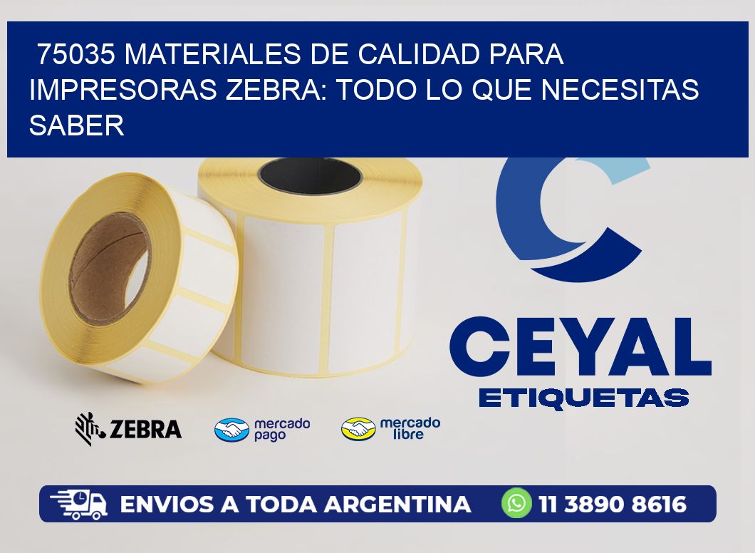 75035 MATERIALES DE CALIDAD PARA IMPRESORAS ZEBRA: TODO LO QUE NECESITAS SABER