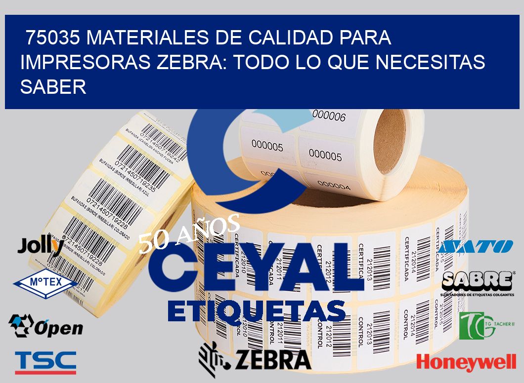 75035 MATERIALES DE CALIDAD PARA IMPRESORAS ZEBRA: TODO LO QUE NECESITAS SABER