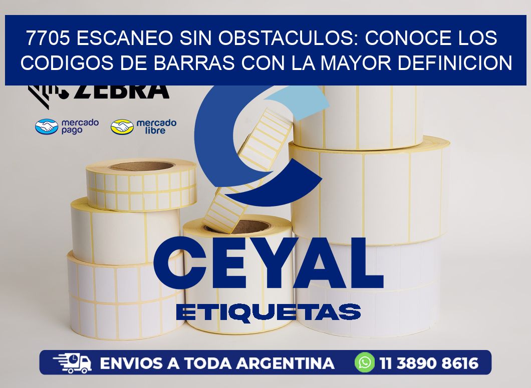 7705 ESCANEO SIN OBSTACULOS: CONOCE LOS CODIGOS DE BARRAS CON LA MAYOR DEFINICION
