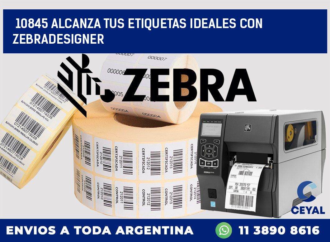 10845 ALCANZA TUS ETIQUETAS IDEALES CON ZEBRADESIGNER