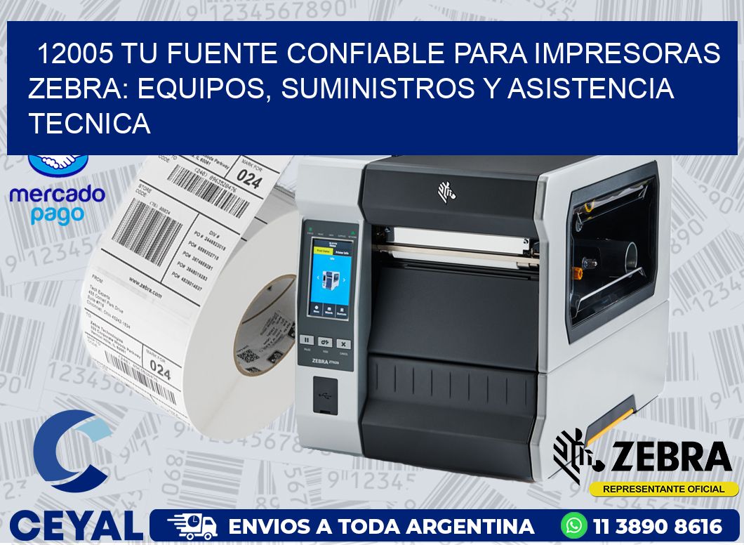 12005 TU FUENTE CONFIABLE PARA IMPRESORAS ZEBRA: EQUIPOS, SUMINISTROS Y ASISTENCIA TECNICA