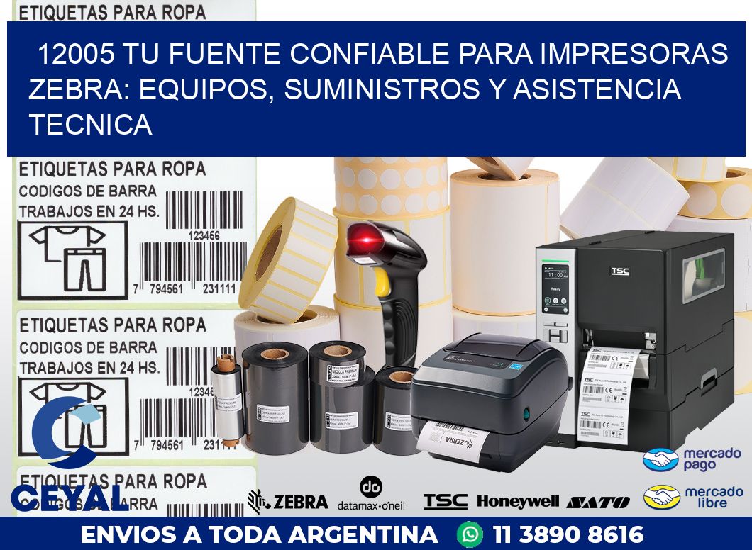 12005 TU FUENTE CONFIABLE PARA IMPRESORAS ZEBRA: EQUIPOS, SUMINISTROS Y ASISTENCIA TECNICA